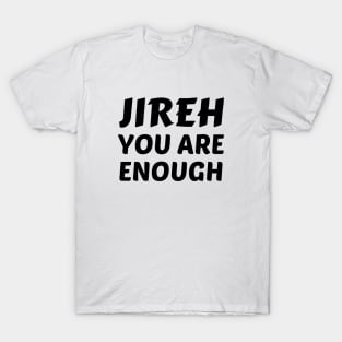 Jireh You Are Enough - Christian Saying T-Shirt